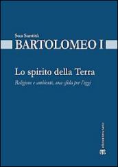 Lo spirito della terra. Religione e ambiente, una sfida per l'oggi