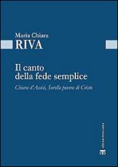 Il Canto della fede semplice. Chiara d'Assisi, Sorella povera di Cristo