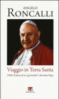 Viaggio in Terra Santa. 1906. Il diario di un «giornalista» diventato papa