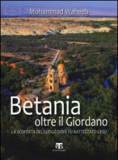 Betania oltre il Giordano. La scoperta del luogo dove fu battezzato Gesù