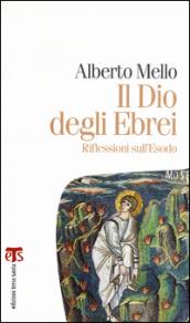 Il Dio degli ebrei. Riflessioni sull'Esodo