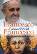 Francesco racconta Francesco. Il santo di Assisi nelle parole del papa