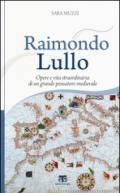 Raimondo Lullo. Opere e vita straordinaria di un grande pensatore medievale