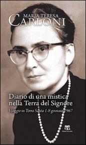 Diario di una mistica nella Terra del Signore. Viaggio in Terra Santa 1-8 gennaio 1967