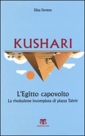 Kushari. L'Egitto capovolto. La rivoluzione incompiuta di piazza Tahrir