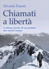 Chiamati a libertà. L'ultima parola di un profeta del nostro tempo