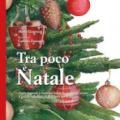 Tra poco è Natale. Storie, leggende e tradizioni natalizie giorno per giorno. Il grande Calendario dell'Avvento per la famiglia. Ediz. a colori