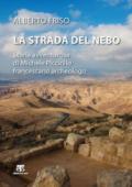 La strada del Nebo. Storia avventurosa di Michele Piccirillo, francescano archeologo