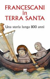 Francescani in Terra Santa. Una storia lunga 800 anni