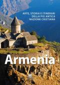 Armenia. Arte, storia e itinerari della più antica nazione cristiana