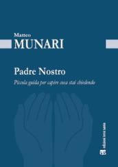 Padre Nostro. Piccola guida per capire cosa stai chiedendo