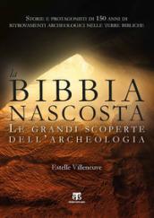 La Bibbia nascosta. Le grandi scoperte dell'archeologia. Ediz. a colori