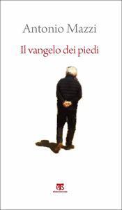 Il Vangelo dei piedi. Beato l'uomo che ha sentieri nel cuore