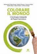 Colorare il mondo. L'ecologia integrale di papa Francesco