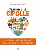 Preferivo le cipolle. Dieci obiezioni (da sfatare) a un viaggio in Terra Santa