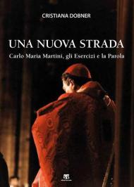 Una nuova strada. Carlo Maria Martini, gli Esercizi e la Parola