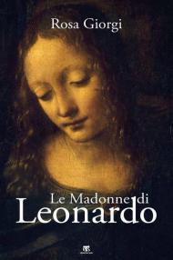 Le Madonne di Leonardo. Ediz. illustrata