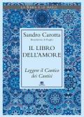 Il libro dell'amore. Leggere il Cantico dei Cantici