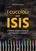 I cuccioli dell'Isis. L'ultima degenerazione dei bambini soldato