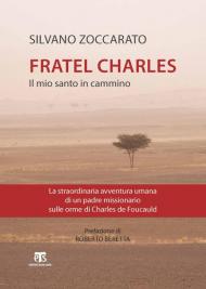 Charles de Foucauld. Il mio santo in cammino