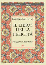 Il Libro della felicità. Rileggere le Beatitudini