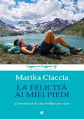 La felicità ai miei piedi. L'avventura di una trekker per caso