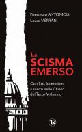 Scisma emerso. Conflitti, lacerazioni e silenzi nella Chiesa del terzo millennio (Lo)