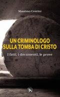 Criminologo sulla tomba di Cristo. I fatti, i documenti, le prove (Un)