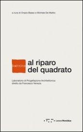 Al riparo del quadrato. Laboratorio di progettazione architettonica diretto da Francesco Venezia. Ediz. italiana e inglese