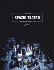 Spazio teatro. Luoghi recuperati per la scena