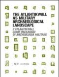 L'Atlantikwall come paesaggio di archeologia militare. Ediz. italiana e inglese