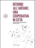 Ritorno all'abitare. Una cooperativa in città. Un progetto per la società edificatrice. Abitazioni operaie