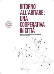 Ritorno all'abitare. Una cooperativa in città. Un progetto per la società edificatrice. Abitazioni operaie