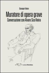 Muratore di opera grave. Conversazione con Alvaro Siza Vieira