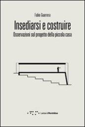 Insediarsi e costruire. Osservazioni sul progetto della piccola casa