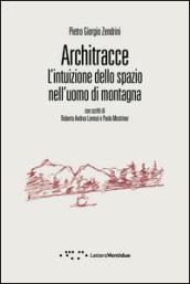 Architracce. L'intuizione dello spazio nell'uomo di montagna