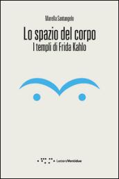 Lo spazio del corpo. I templi di Frida Kahlo