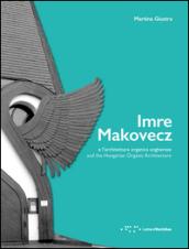 Imre Makovecz e l'architettura organica ungherese. Ediz. italiana e inglese