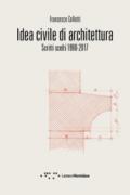 Idea civile di architettura. Scritti scelti 1990-2017