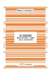 In prigione. Architettura e tempo della detenzione