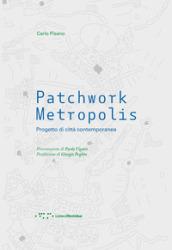 Patchwork metropolis. Progetto di città contemporanea