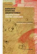 Esercizi di scrittura architettonica. Paradigmi, modelli, paradossi-Architectonic writing exercises. Paradigms, models, paradoxes. Ediz. bilingue