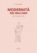 Modernità nei Balcani. Da Le Corbusier a Tito. Ediz. illustrata