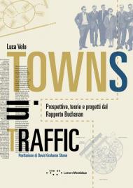 Towns in traffic. Prospettive, teorie e progetti dal Rapporto Buchanan