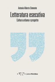 Letteratura esecutiva. Cultura urbana e progetto