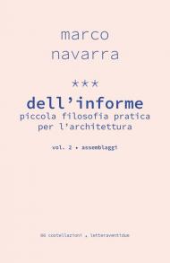 Dell'informe. Piccola filosofia pratica per l'architettura. Vol. 2: Assemblaggi.