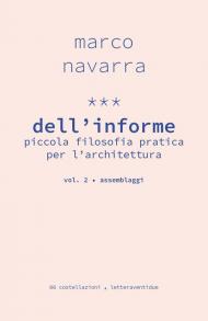 Dell'informe. Piccola filosofia pratica per l'architettura. Vol. 2: Assemblaggi.