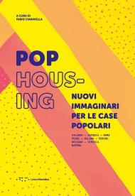 Pop housing. Nuovi immaginari per le case popolari. Ediz. illustrata