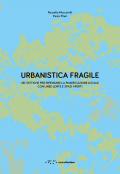 Urbanistica fragile. Sei tattiche per ripensare la pianificazione locale con linee lente e spazi aperti