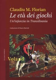 Le età dei giochi. Un'infanzia in Transilvania